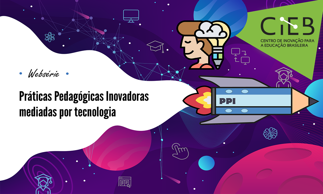 Websérie CIEB: Práticas Pedagógicas Inovadoras Mediadas por Tecnologia